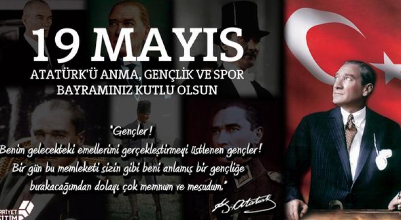 ATATÜRK’ Ü ANMA, GENÇLİK VE SPOR BAYRAMINIZ KUTLU OLSUN