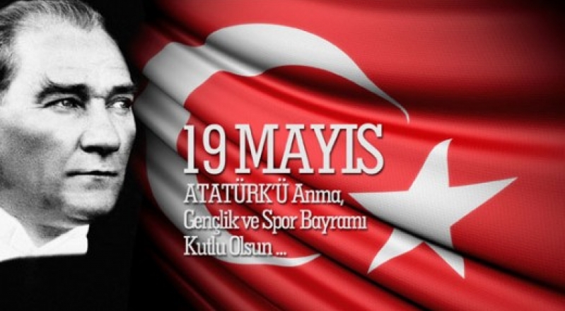 ATATÜRK’ Ü ANMA, GENÇLİK VE SPOR BAYRAMINIZ KUTLU OLSUN