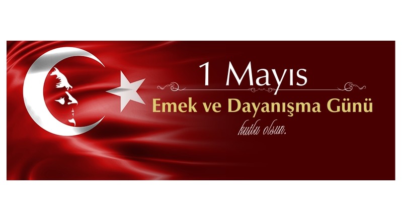 1 MAYIS EMEK VE DAYANIŞMA GÜNÜ