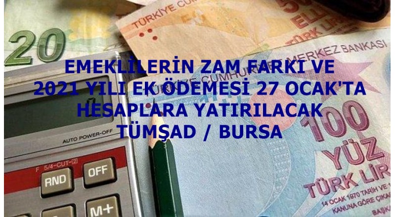 EMEKLİLERİN ZAM FARKI VE 2021 YILI EK ÖDEMESİ 27 OCAK'TA HESAPLARA YATIRILACAK