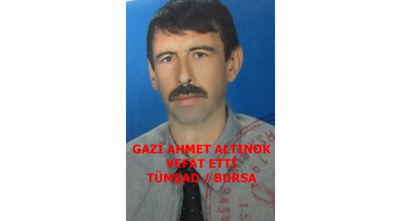 GAZİ AHMET ALTINOK VEFAT ETTİ