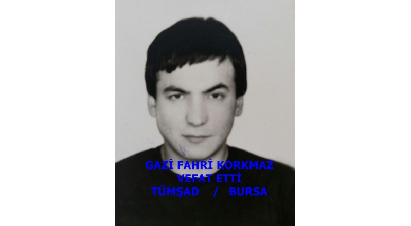 GAZİ FAHRİ KORKMAZ VEFAT ETTİ