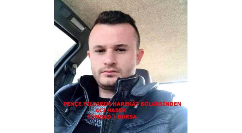 PENÇE YILDIRIM HAREKÂT BÖLGESİNDEN ACI HABER